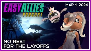 No Rest For the Layoffs - Easy Allies Podcast - Mar 1, 2024