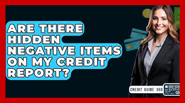 Are There Hidden Negative Items On My Credit Report? - CreditGuide360.com