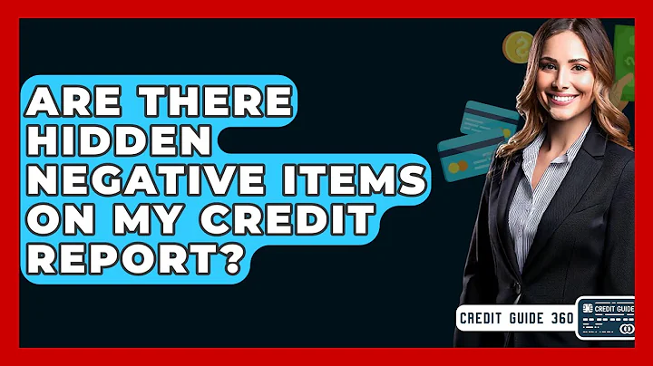 Are There Hidden Negative Items On My Credit Report? - CreditGuide360.com