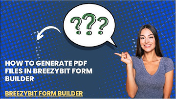How to Generate PDF Files in BreezyBit Form Builder