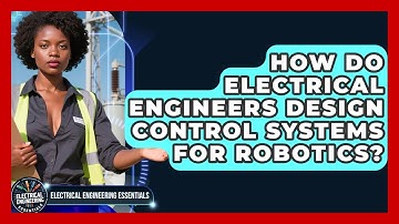 How Do Electrical Engineers Design Control Systems for Robotics?