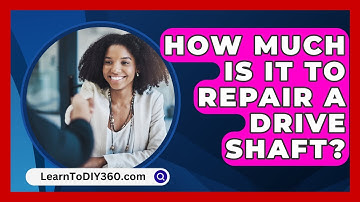How Much Is It to Repair a Drive Shaft? - LearnToDIY360.com