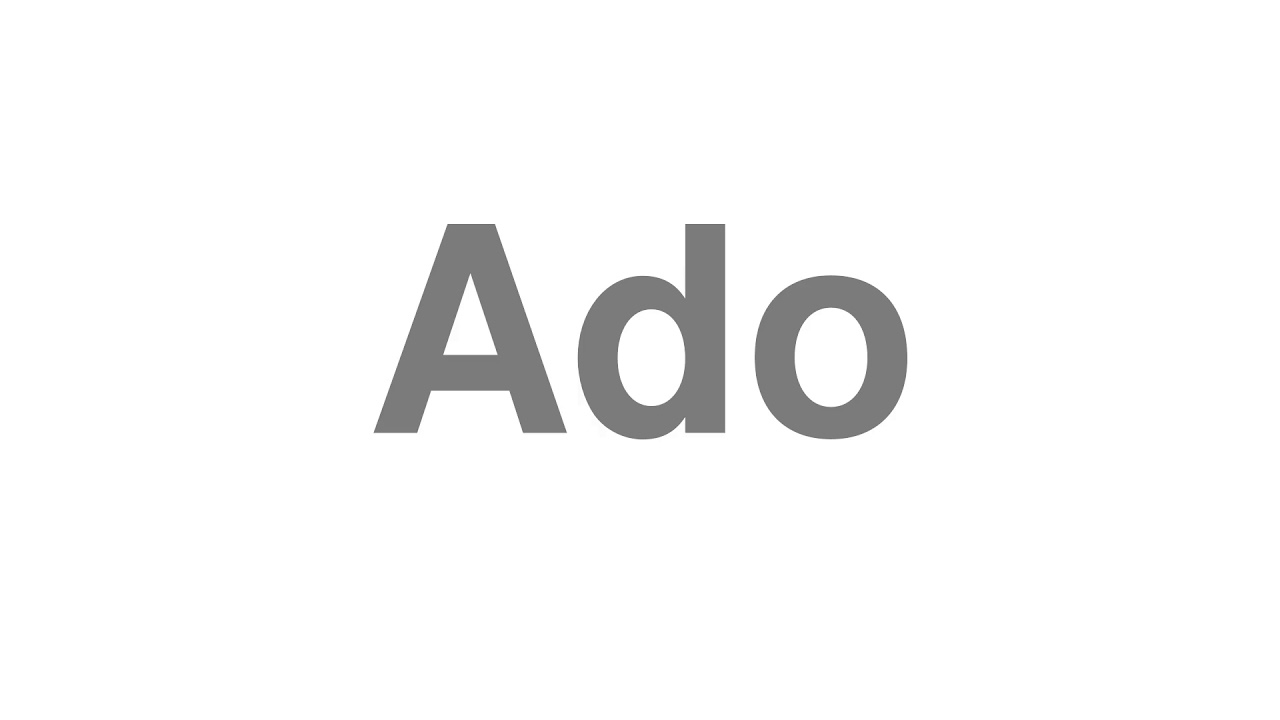 how-to-pronounce-ado-youtube