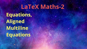 Mathematics - Part 2 of 3 (Equations): LaTeX Made Simple