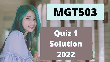 MGT503 Quiz 1 Solution 2022 | MGT503 Quiz 1 Spring Solution 2022