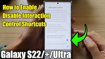 Galaxy S22/S22+/Ultra: How to Enable/Disable Interaction Control Shortcuts