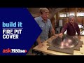 Fire Pit Cover | Build It | Ask This Old House