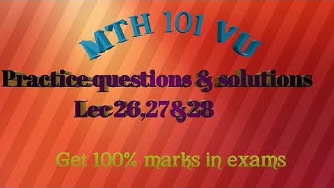 Mth101/VU/practice questions and solutions of lecture 26,27 & 28.Most important questions.