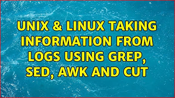 Unix & Linux: Taking information from logs using grep, sed, awk and cut (2 Solutions!!)