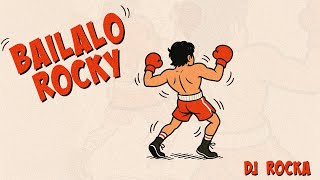 Bailalo Rocky - Dj Rocka 