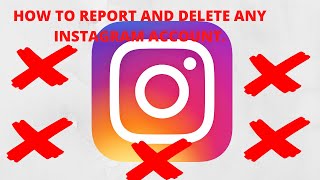 HOW TO REPORT AND DELETE ANY INSTAGRAM ACCOUNT