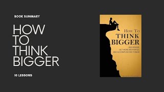 How to Think Bigger, Aim Higher, Get Motivated, and Accomplish Big Things - Book Summary