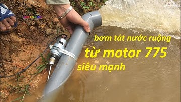 chế bơm tát nước ruộng từ mô tơ 775 và ống PVC hút cực khỏe