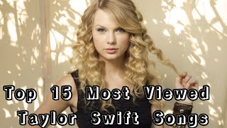 Top 15 Most Viewed Taylor Swift Songs