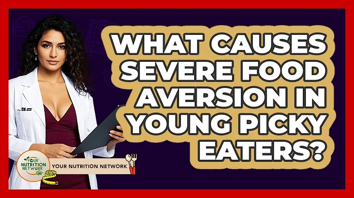 What Causes Severe Food Aversion In Young Picky Eaters? - Your Nutrition Network