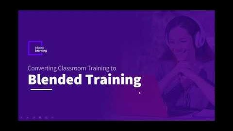 Webinar -  Converting Classroom Training to Blended Learning Programs | Infopro Learning