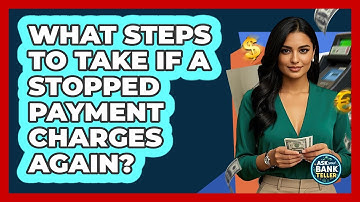 What Steps To Take If A Stopped Payment Charges Again?