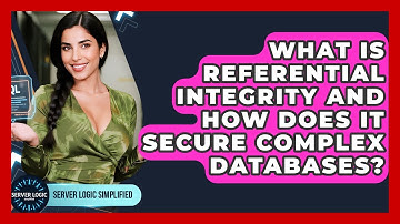 What Is Referential Integrity And How Does It Secure Complex Databases? - Server Logic Simplified