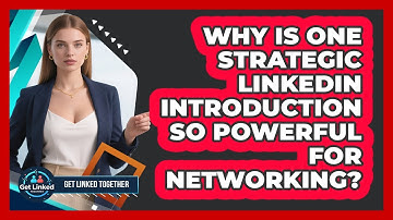 Why Is One Strategic LinkedIn Introduction So Powerful For Networking? - Get Linked Together