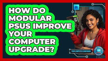 How Do Modular PSUs Improve Your Computer Upgrade? - Your Computer Companion