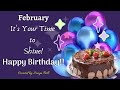 😍🎈🎂 IT&#39;S YOUR TIME TO SHINE  🎉🎁LET&#39;S CELEBRATE YOUR SPECIAL DAY TOGETHER...HAPPY BIRTHDAY FEBRUARY!!