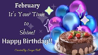  IT'S YOUR TIME TO SHINE  LET'S CELEBRATE YOUR SPECIAL DAY TOGETHER...HAPPY BIRTHDAY FEBRUARY!!
