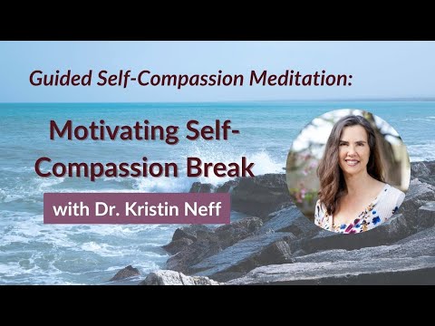 Motivating Self-Compassion Break | Self-Compassion Practice Guided by Dr. Kristin Neff