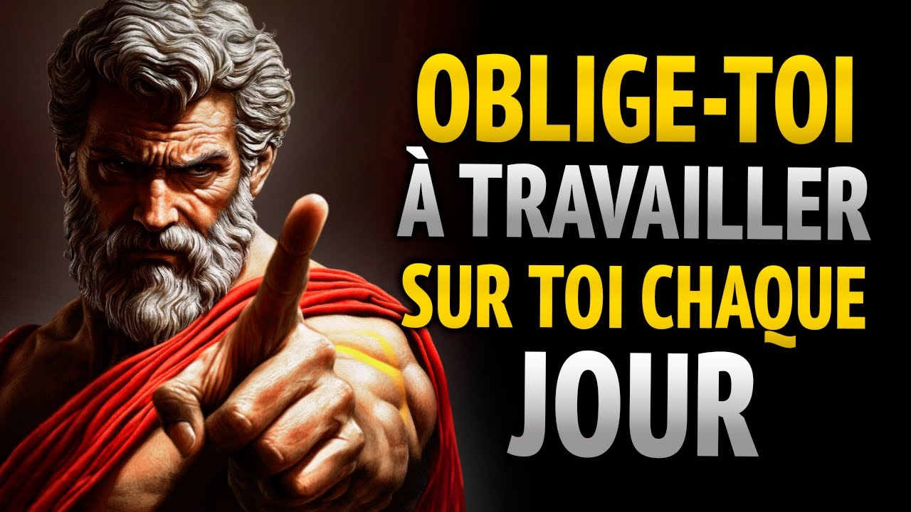 FORCEZ-VOUS À TRAVAILLER SUR VOUS-MÊME CHAQUE JOUR ET TRANSFORMEZ VOTRE VIE | 8 LEÇONS STOÏCIENNES
