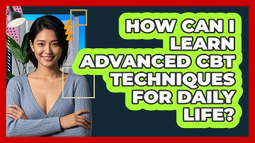 How Can I Learn Advanced CBT Techniques For Daily Life? - CBT Toolkit