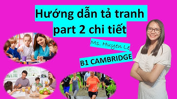 B1- PET| Hướng dẫn tả tranh Part 2 chi tiết | Teatour English