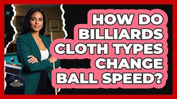 How Do Billiards Cloth Types Change Ball Speed? - Billiards Hustlers