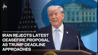 Iran rejects latest ceasefire proposal as Trump deadline approaches