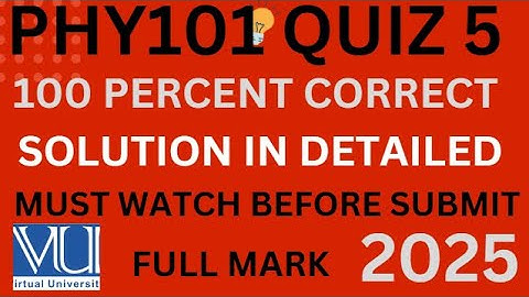 PHY101 QUIZ 5 2025_PHY101 QUIZ 5_PHY101_PHY101 QUIZ 5 PAER PREPARATION_PHY101 QUIZ 5_2025