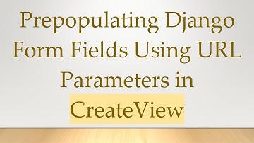 Prepopulating Django Form Fields Using URL Parameters in CreateView