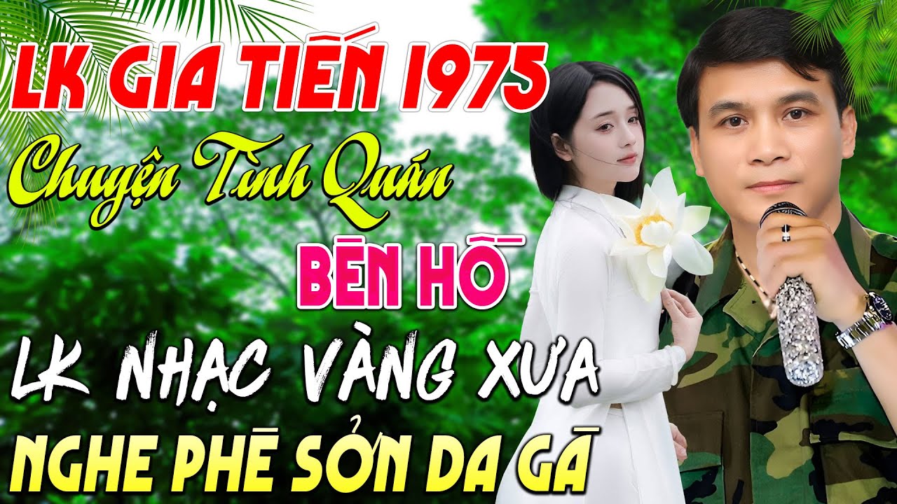 LK CHUYỆN TÌNH QUÁN BÊN HỒ, ĐA TẠ  - GIA TIẾN ➤ 93 Bài Nhạc Lính Xưa Toàn Bài Hay NGHE PHÊ SỞN DA GÀ