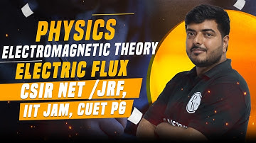 Physics | Electromagnetic Theory | Electric Flux | CSIR NET /JRF | IIT JAM | CUET PG