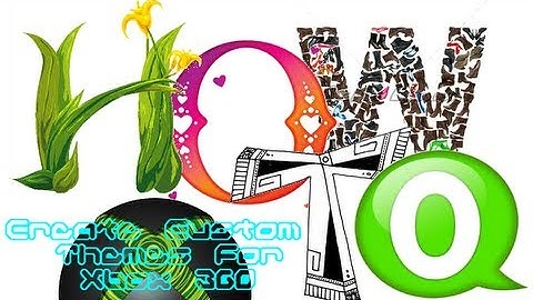 How To Create Custom Themes For Xbox 360