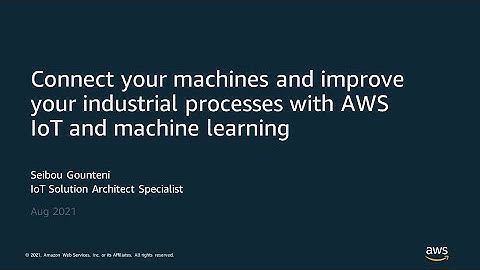 Connect Your Machines and Improve Your Industrial Processes with AWS IoT and Machine Learning