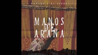 Video thumbnail of "Kanaku y El Tigre - Manos De Araña"