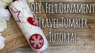 DIY: Felt Ornament Inspired Travel Tumbler Tutorial | Easy Holiday Crafts