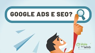 Qual a diferença entre Google Ads e SEO? Qual a diferença entre Google Ads e SEO?