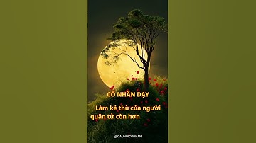 Cổ Nhân Nói " Thà Làm kẻ Thù của Người quân Tử còn hơn làm bạn kẻ tiểu nhân..