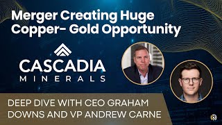 Cascadia Minerals (CAM) Granite Creek Merger & Carmacks Project with 651 Mlbs CU - CEO Graham Downs