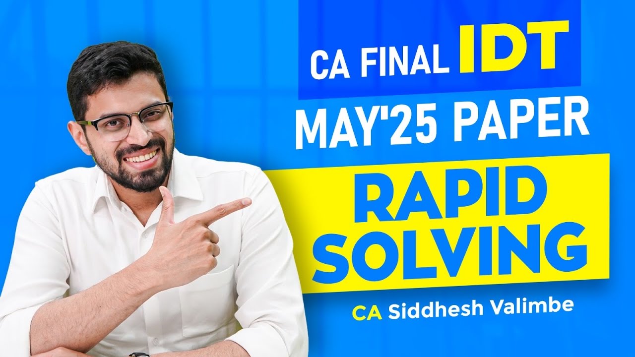 May’25 CA Final IDT Paper- Full Solving | MCQs + Descriptive | CA Siddhesh Valimbe