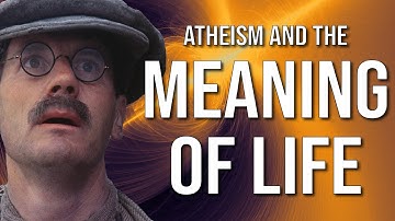 Atheism and The Meaning of Life