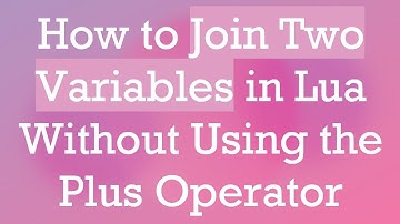 How to Join Two Variables in Lua Without Using the Plus Operator