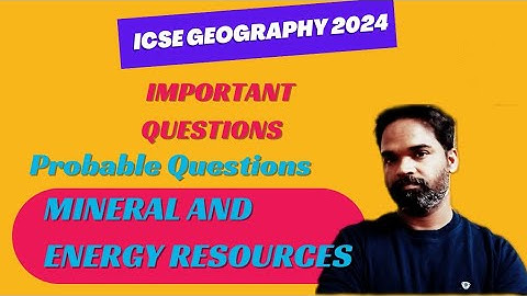 icse class 10 geography important questions, 2024, minerals and energy resources