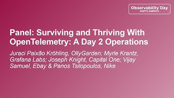 Panel: Surviving and Thriving With OpenTelemetry... Juraci K, Myrle K, Joseph K, Vijay S & Panos T