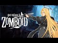 【Project Zomboid】 The Undead Will FEAR My Name! 【FIRST STAGE PRODUCTION EN】