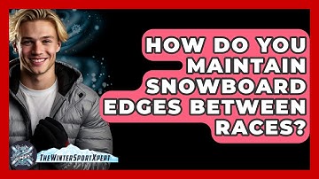 How Do You Maintain Snowboard Edges Between Races? - The Winter Sport Xpert